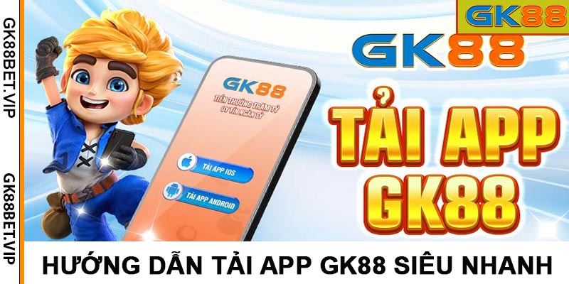 Hướng dẫn tải app GK88 mới nhất