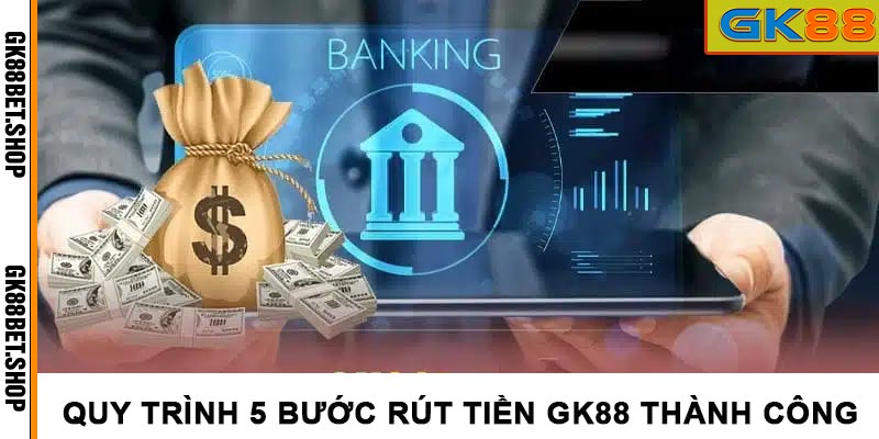 Quy trình rút tiền GK88 siêu nhanh