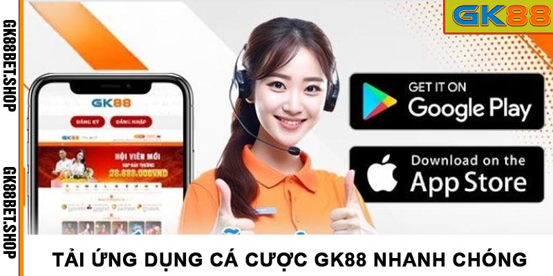 Tải ứng dụng cá cược GK88 nhanh