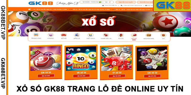 Xổ Số GK88 – Sân Chơi Lô Đề Online Cơ Hội Kiếm Tiền Tỷ